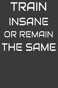 Train Insane or Remain the Same