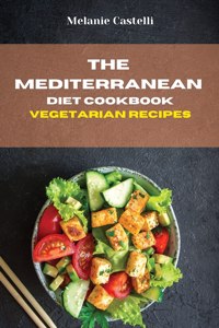 The Mediterranean Diet Cookbook Vegetarian Recipes