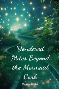 Yondered Mites Beyond the Mermaid Curb