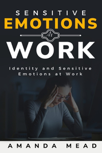 Identity and Sensitive Emotions at Work