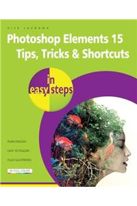 Photoshop Elements 15 Tips Tricks & Shortcuts in Easy Steps