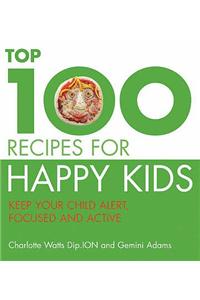 The Top 100 Recipes for Happy Kids