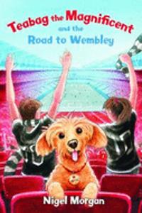 Teabag the Magnificent and the Road to Wembley