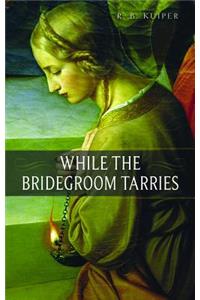 While the Bridegroom Tarries