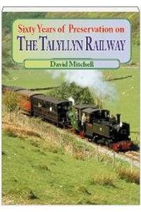 Sixty Years of Preservation on the Talyllyn Railway