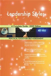 Leadership Styles A Complete Guide - 2020 Edition