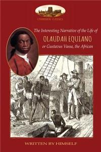 Interesting Narrative of the Life of Olaudah Equiano, or Gustavus Vassa, the African, written by himself