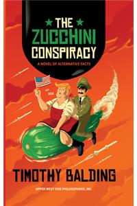 The Zucchini Conspiracy: A Novel of Alternative Facts