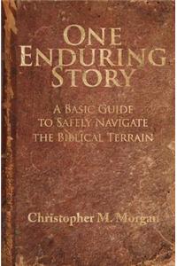 One Enduring Story: A Basic Guide to Safely Navigating the Biblical Terrain