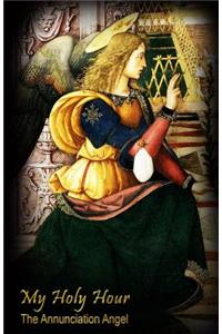 My Holy Hour - The Annunciation Angel