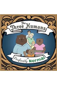 The Three Humans or Perfectly Normal