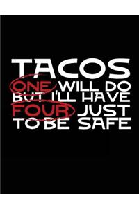 Tacos One Will Do But I'll Have Four Just To Be Safe