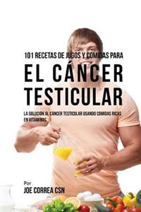 101 Recetas de Jugos y Comidas Para El Cáncer Testicular