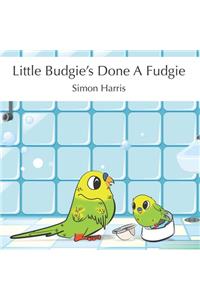 Little Budgie's Done A Fudgie