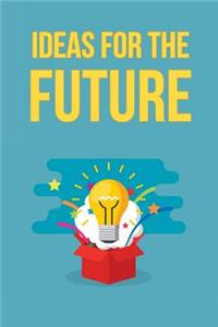 Ideas for the Future
