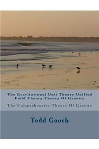 The Gravitational Unit Theory Unified Field Theory Theory Of Gravity