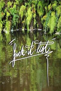 Fuck it List