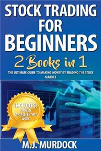 Stock Trading for Beginners: 2 Books in 1 - The Ultimate Guide to Making Money by Trading the Stock Market