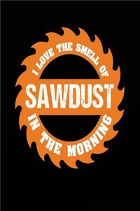 I Love the Smell of Sawdust in the Morning