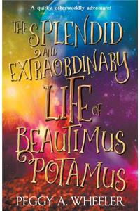 Splendid and Extraordinary Life of Beautimus Potamus