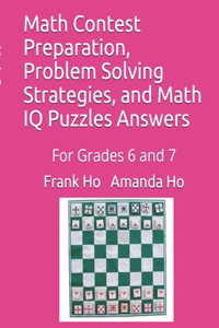 Math Contest Preparation, Problem Solving Strategies, and Math IQ Puzzles Answers