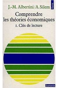 Comprendre Les Th'ories 'Conomiques. CL's de Lecture T1