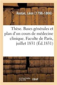 Thèse. Bases Générales Et Plan d'Un Cours de Médecine Clinique: Concours de la Chaire de Médecine Clinique, Faculte de Paris, 11 Juillet 1831