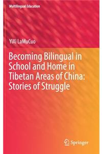 Becoming Bilingual in School and Home in Tibetan Areas of China: Stories of Struggle