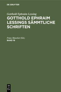 Gotthold Ephraim Lessing: Gotthold Ephraim Lessings Sämmtliche Schriften. Band 16