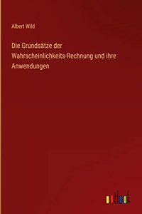 Grundsätze der Wahrscheinlichkeits-Rechnung und ihre Anwendungen