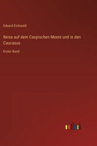 Reise auf dem Caspischen Meere und in den Caucasus