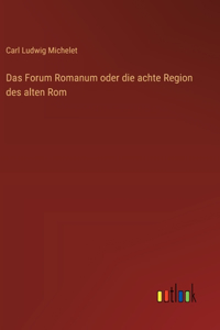 Das Forum Romanum oder die achte Region des alten Rom