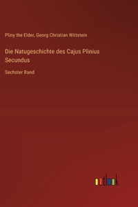 Natugeschichte des Cajus Plinius Secundus