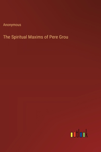Spiritual Maxims of Pere Grou