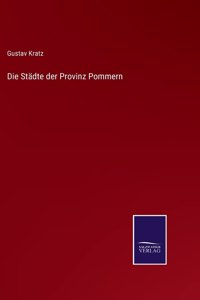 Die Städte der Provinz Pommern