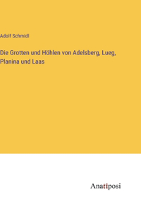 Grotten und Höhlen von Adelsberg, Lueg, Planina und Laas