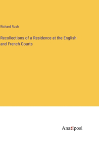 Recollections of a Residence at the English and French Courts