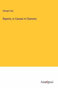 Reports, or Causes in Chancery