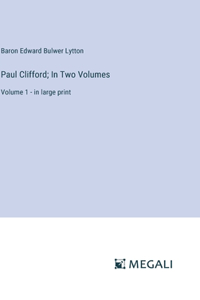 Paul Clifford; In Two Volumes