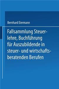 Fallsammlung Steuerlehre Buchführung Für Auszubildende in Steuer- Und Wirtschaftsberatenden Berufen Mit Lösungen