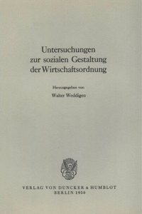 Untersuchungen Zur Sozialen Gestaltung Der Wirtschaftsordnung