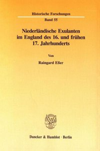 Niederlandische Exulanten Im England Des 16. Und Fruhen 17. Jahrhunderts