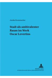 Stadt als ambivalenter Raum im Werk Oscar Levertins