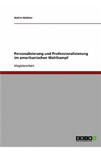 Personalisierung und Professionalisierung im amerikanischen Wahlkampf