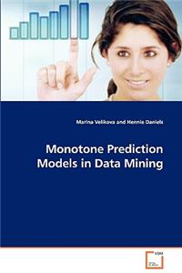 Monotone Prediction Models in Data Mining