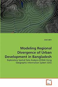 Modeling Regional Divergence of Urban Development in Bangladesh