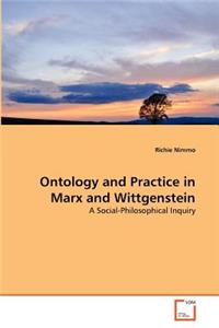 Ontology and Practice in Marx and Wittgenstein