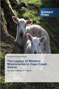 Legacy of Western Missionaries in Cape Coast, Ghana