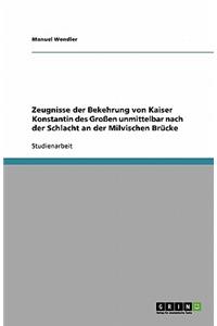 Zeugnisse der Bekehrung von Kaiser Konstantin des Großen unmittelbar nach der Schlacht an der Milvischen Brücke