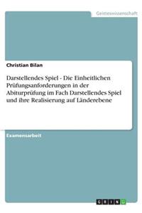 Darstellendes Spiel - Die Einheitlichen Prüfungsanforderungen in der Abiturprüfung im Fach Darstellendes Spiel und ihre Realisierung auf Länderebene